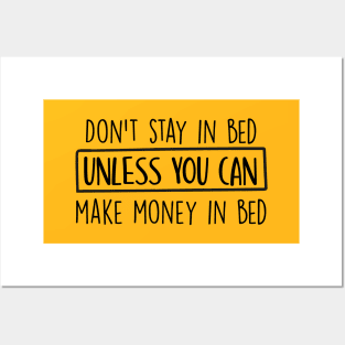 Don't stay in bed unless you can make money in bed Posters and Art